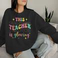 This Teacher Is Glowing Hello Summer A End Of School Women Sweatshirt Gifts for Her