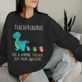 Teachersaurus Like A Normal Teacher But More Awesome Women Sweatshirt Gifts for Her