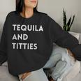 Tequila And Titties Women Sweatshirt Gifts for Her