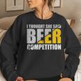 I Thought She Said Beer Competition Cheer Dad Beer Lover Women Sweatshirt Gifts for Her