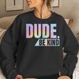 Tie Dye Dude Be Kind Anti Bullying Choose Kind Movement Women Sweatshirt Gifts for Her