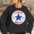 Tijuana Baja California Mexico Viva Tequila Women Sweatshirt Gifts for Her