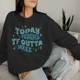 Today Today'd Tf Outta Me Ironic Groovy Statement Women Sweatshirt Gifts for Her