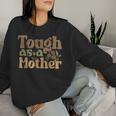 Tough As A Mother Groovy Saying Mother's Day Women Sweatshirt Gifts for Her