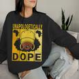 Unapologetically Dope Proud Black Girl Woman Black History Women Sweatshirt Gifts for Her