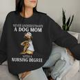 Never Underestimate A Dog Mom Who With A Nursing Degree Women Sweatshirt Gifts for Her