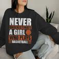 Never Underestimate A Girl Who Plays Basketball Girl Power Women Sweatshirt Gifts for Her