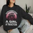 Never Underestimate A Girl With A Tractor Farmer Women Sweatshirt Gifts for Her