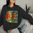 Volleyball- If You Want A Soft Serve N Girl Women Sweatshirt Gifts for Her