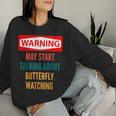 Warning May Start Talking About Butterfly Watching Women Sweatshirt Gifts for Her