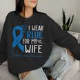I Wear Blue For My Wife Warrior Colon Cancer Awareness Women Sweatshirt Gifts for Her