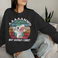 And Why Should I Care Sarcastic Unicorn Women Sweatshirt Gifts for Her