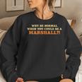 Why Be Normal Marshall Family Name Sarcastic Women Sweatshirt Gifts for Her