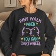 Why Walk When You Can Cartwheel Girls GymnasticsDance Women Sweatshirt Gifts for Her