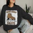 Why Walk When You Can Skate Ice Skating Figure Skater Girls Women Sweatshirt Gifts for Her