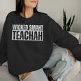 Wicked Smaht Teachah Wicked Smart Teacher Distressed Women Sweatshirt Gifts for Her