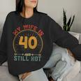 My Wife Is 40 And Still Hot Vintage 40Th Birthday Husband Women Sweatshirt Gifts for Her