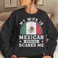 My Wife Is Mexican Nothing Scares Me Proud Mexican Women Sweatshirt Gifts for Her