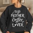 Wife Mother Coffee Lover For Moms Women Sweatshirt Gifts for Her