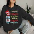 I Will Drink Coffee Here Or There Teacher Teaching Women Sweatshirt Gifts for Her