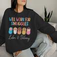 Will Work For Snuggles Labor & Delivery Nurse Baby Women Sweatshirt Gifts for Her