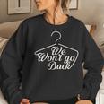 We Won't Go Back Pro Choice Roe V Wade Protest March Women Sweatshirt Gifts for Her