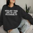 Wouldst Thou Like To Live Deliciously Saying Sarcastic Women Sweatshirt Gifts for Her