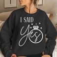 I Said Yes Engagement Ring Wedding Party Bachelorette Women Sweatshirt Gifts for Her