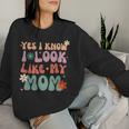 Yes I Know I Look Like My Mom Daughter My Mom Toddler Women Sweatshirt Gifts for Her