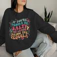 If You're Gonna Be Salty At Least Bring The Tequila Womens Women Sweatshirt Gifts for Her