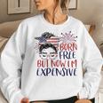 Born Free But Now Im Expensive 4Th Of July Girl Outfit Women Sweatshirt Gifts for Her