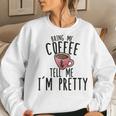 Bring Me Coffee And Tell Me I'm Pretty Women Sweatshirt Gifts for Her