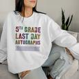 Cute 5Th Grade Last Day Autographs Signing Yearbook Sign My Women Sweatshirt Gifts for Her