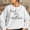 Cute Tired As Mother For Mom With Boys Or Girls Women Sweatshirt Gifts for Her