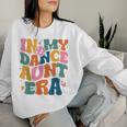 In My Dance Aunt Era Women Sweatshirt Gifts for Her