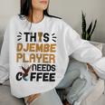 Djembe Needs Coffee Djembe Player Drumming African Drum Women Sweatshirt Gifts for Her