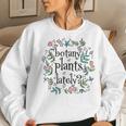 Botanist Botany Plants Lately Cute House Plant Garden Women Sweatshirt Gifts for Her