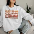 Crazy Proud Always Loud Soccer Mom For Soccer Mom Life Women Sweatshirt Gifts for Her