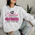 I'm Not Spoiled My Husband Just Loves Me Wife Husband Women Sweatshirt Gifts for Her