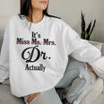 It's Not Miss Ms Mrs Its Dr Actually Doctor Graduation Women Women Sweatshirt Gifts for Her