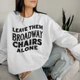Leave Them Broadway Chairs Alone Vintage Groovy Wavy Style Women Sweatshirt Gifts for Her