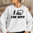 I Love Car Guys I Heart Car Guys Top Women Sweatshirt Gifts for Her