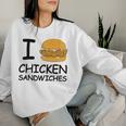 I Love Chicken Sandwich Spicy Nashville Crispy Tender Pickle Women Sweatshirt Gifts for Her