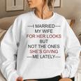 I Married My Wife For Her Looks But Not The Ones Women Sweatshirt Gifts for Her
