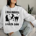 I Was Normal 3 Cats Ago Cat Lovers Owners Mother's Day Women Sweatshirt Gifts for Her