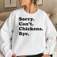 Sorry Can't Chickens Bye Chicken Women Sweatshirt Gifts for Her