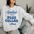 Spoiled By My Blue Collar Man Wife Groovy On Back Women Sweatshirt Gifts for Her