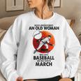 Never Underestimate An Old Woman Love Baseball March Women Sweatshirt Gifts for Her