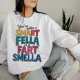 You're Either A Smart Fella Or A Fart Smella Pun Women Sweatshirt Gifts for Her