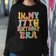 In My 17Th Birthday Era Groovy 17 Year Old Birthday Girl Boy Women Sweatshirt Funny Gifts